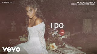 Jessie Reyez  I DO Audio [upl. by Nemzzaj]