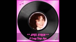 ♫ April Byron ★ A Long Time Ago ♫ [upl. by Garrott]