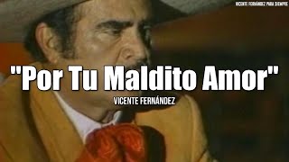 Vicente Fernández  Por Tu Maldito Amor LetraLyrics [upl. by Zehcnas193]