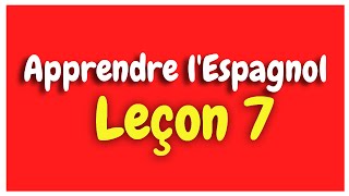 Apprendre lespagnol Leçon 7 Pour Débutants HD [upl. by Pitarys]