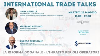 International Trade Talk  La Riforma Doganale limpatto per gli operatori [upl. by Leval]