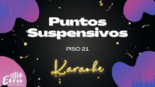 Piso 21  Puntos Suspensivos Versión Karaoke [upl. by Gonta]