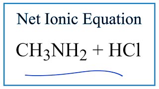 How to Write the Net Ionic Equation for CH3NH2  HCl  CH3NH3Cl [upl. by Sonahpets]