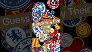 Guess Who By Their Club 71 [upl. by Tiphane]