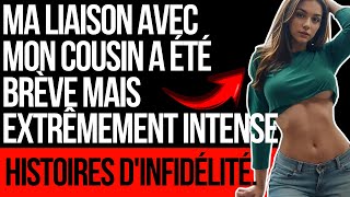 MA LIAISON AVEC MON COUSIN A ÉTÉ BRÈVE MAIS EXTRÊMEMENT INTENSE  HISTOIRES DINFIDÉLITÉ [upl. by Andrews]