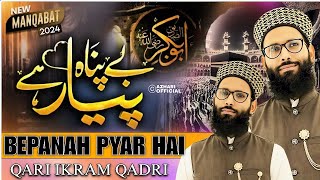 Bepanah pyar hai  Qari ikram Qadri  New Manqabat Siddique Akbar  official video Manqabat 2024 [upl. by Ahtan597]