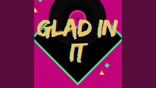 Glad in it [upl. by Terrence763]