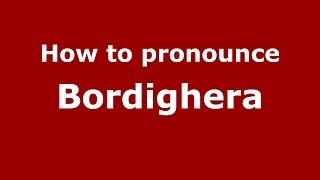 How to pronounce Bordighera ItalianItaly  PronounceNamescom [upl. by Airol290]