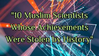 Ten Achievements of Muslim Scientists Modern Historians Lied About [upl. by Hedva764]