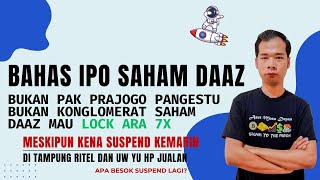 BAHAS IPO SAHAM DAAZ MESKIPUN KENA SUSPEND LANJUT MAU LOCK ARA 7X TAPI UW YU HP MULAI JUALAN [upl. by Llennol]