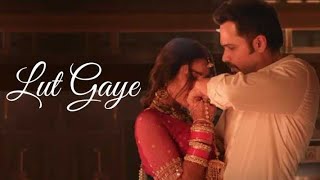 Lut Gaye Full Song Emraan Hashmi Yukti  Jubin N Tanishq B Manoj M  Bhushan K Radhika Vinay [upl. by Aztiraj]