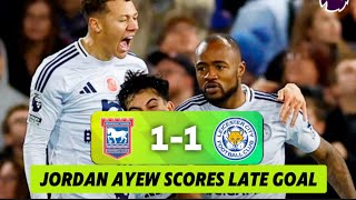 Ipswich Town 11 Leicester Jordan Ayew’s late GOAL  Hudson Odoi’s GOAL amp Updates [upl. by Eirrahs]