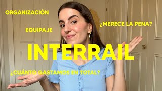 TODO SOBRE INTERRAIL ¿cuánto me gasté ¿cómo organizarlo reservas pase ruta equipaje y tips [upl. by Hinman]