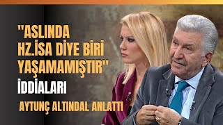 quotAslında Hz İsa Diye Biri Yaşamamıştırquot İddiaları Aytunç Altındal Anlattı [upl. by Anaihr]