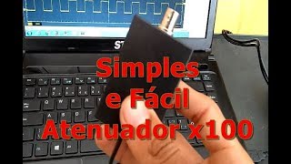 Como fazer um Atenuador x100 para Osciloscópio [upl. by Imat952]