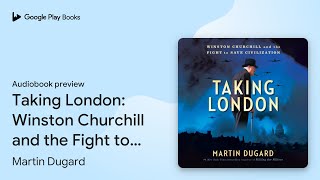 Taking London Winston Churchill and the Fight… by Martin Dugard · Audiobook preview [upl. by Reprah]