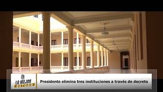 Presidente elimina tres instituciones a través de decreto [upl. by Stulin]