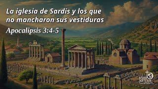 “La iglesia de Sardis y los que no mancharon sus vestiduras” [upl. by Datnow]