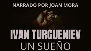 IVÁN TURGUÉNIEV Un sueño AUDIOLIBRO narrado por Joan Mora [upl. by Singleton]