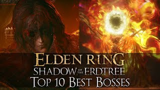 Top 10 Elden Ring Bosses w Shadow of the Erdtree [upl. by Ozzie]