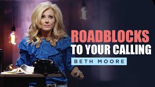 Roadblocks to Your Calling  Beth Moore  The Caller and the Called  Part 3 of 4 [upl. by Raul]