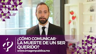 ¿Cómo comunicar la muerte de un ser querido  Alvaro Gordoa  Colegio de Imagen Pública [upl. by Martz]