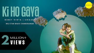 Ki Ho Gaya Official Music Video  RonitVinta  sirazee  Bhavi Chandiramani [upl. by Whitebook107]