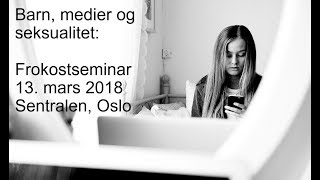 Barn medier og seksualitet frokostseminar 13 mars 2018 [upl. by Kessler]