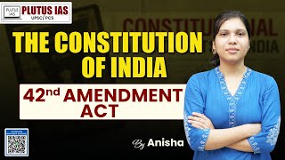 42nd Constitutional Amendment Act  The Constitution of India  Plutus IAS upsc [upl. by Soneson685]