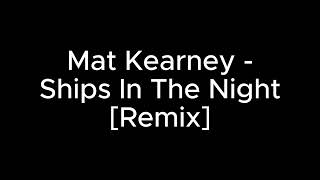 Mat Kearney  Ships In The Night Remix [upl. by Eyoj840]