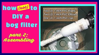 How Not To DIY a Bog Filter  Step by Step Assembly Instructions [upl. by Lyndell]