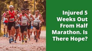 Injured 5 Weeks Out From Half Marathon Is There Hope [upl. by Beitch]