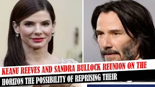 Keanu Reeves And Sandra Bullock Reunion On The Horizon The Possibility Of Reprising Their [upl. by Ecirehs]