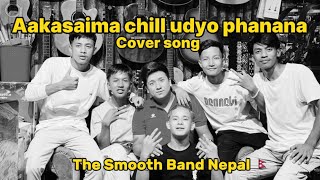 Aakasaima Chill udyo phanana  Cover by The Smooth Band Nepal [upl. by Ayifa]