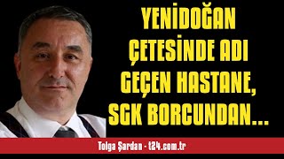 TOLGA ÅARDAN YENÄ°DOÄAN Ã‡ETESÄ°NDE ADI GEÃ‡EN HASTANE SGK BORCUNDAN KURTULMA  SESLÄ° KÃ–ÅE YAZISI [upl. by Megdal]