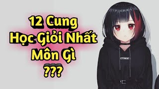 12 Cung Hoàng Đạo Tháng Sinh 45 12 Chòm Sao Học Giỏi Nhất Môn Gì [upl. by Ithsav98]