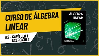 4 Curso de Álgebra Linear  Capítulo 1  Exercício 2 [upl. by Fionnula]