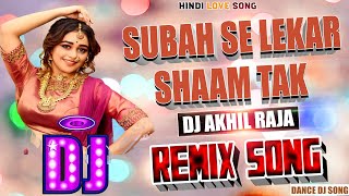 DJ REMIX  Subha Se Lekar Sham Tak  Mohra Hit Song  Hindi Love Song  Dance Mix  Bass Jbl [upl. by Eidna]