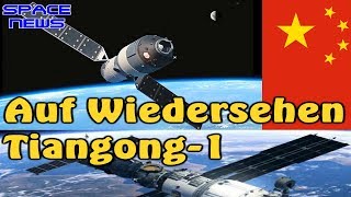 Auf Wiedersehen Tiangong1  das Ende einer chinesischen Raumstation Space News [upl. by Ellehsim379]