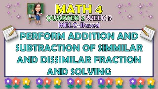 MATH 4  QUARTER 2 WEEK 5  PERFORM ADDITION AND SUBTRACTION OF SIMMILAR AND DISSIMILAR FRACTION [upl. by Caritta266]