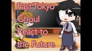 Past Tokyo Ghoul react to Future Kaneki ll no ships ll PART 12 [upl. by Tyrus]