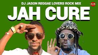 JAH CURE MIXTAPE REGGAE MIX REGGAE LOVERS ROCK DJ JASON [upl. by Grosvenor]