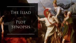 The Iliad  Plot Synopsis [upl. by Eelrehpotsirhc]