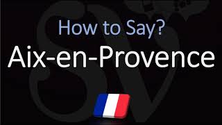 How to Pronounce Aix en Provence French Pronunciation [upl. by Ynaittirb]