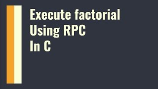 Execute Factorial using RPC in C [upl. by Vincenz376]