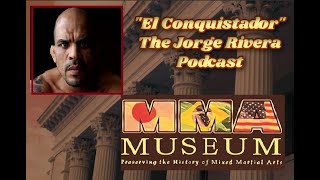 El Conquistador Jorge Rivera Podcast  MMA Museum Episode 9  JorgeRivera MMAMuseum MMACollector [upl. by Toinette11]