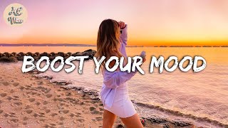 Best songs to boost your mood  Songs that put you in a good mood 2 [upl. by Landsman]