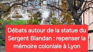 Débats autour de la statue du Sergent Blandan  repenser la mémoire coloniale à Lyon [upl. by Thaddus]