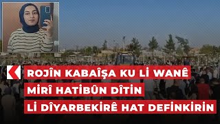 Rojîn Kabaîşa ku li Wanê mirî hatibûn dîtin li Dîyarbekirê hat definkirin [upl. by Waldman]