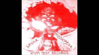 VVm Test Records  Whine And Missingtoe Full EP [upl. by Lebiram]